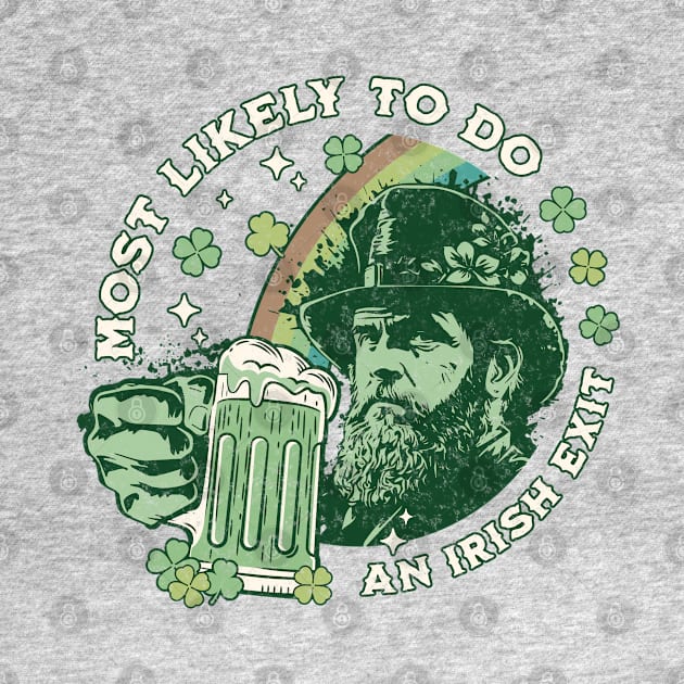 Most Likely To Do An Irish Exit St Patricks Day by DivShot 